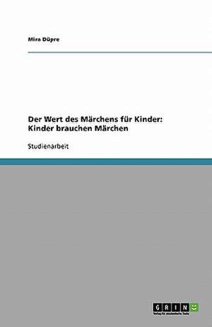 Der Wert des Märchens für Kinder. Kinder brauchen Märchen de Mira Düpre