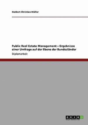 Public Real Estate Management - Ergebnisse einer Umfrage auf der Ebene der Bundesländer de Norbert Christian Müller