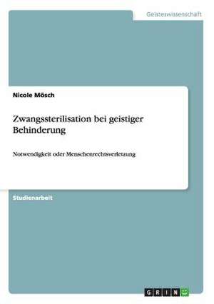 Zwangssterilisation bei geistiger Behinderung de Nicole Mösch