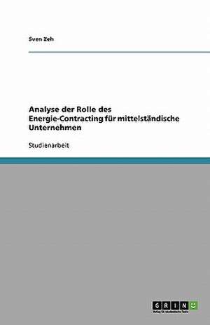 Analyse der Rolle des Energie-Contracting für mittelständische Unternehmen de Sven Zeh