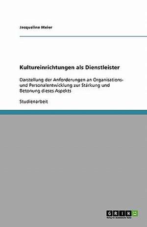 Kultureinrichtungen als Dienstleister de Jacqueline Meier