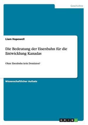 Die Bedeutung der Eisenbahn für die Entwicklung Kanadas de Liam Hopewell