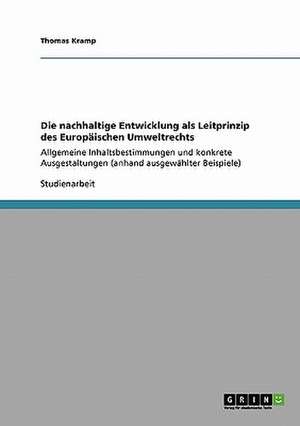 Die nachhaltige Entwicklung als Leitprinzip des Europäischen Umweltrechts de Thomas Kramp