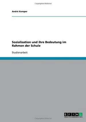 Sozialisation und ihre Bedeutung im Rahmen der Schule de André Kemper