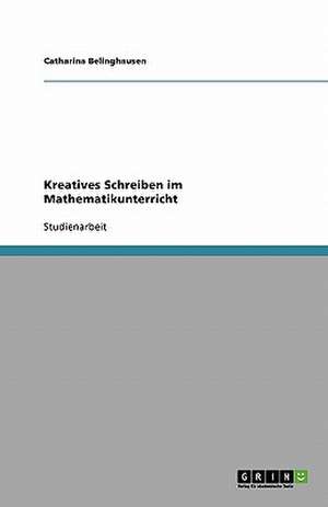 Kreatives Schreiben im Mathematikunterricht de Catharina Belinghausen