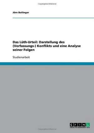 Das Lüth-Urteil: Darstellung des (Verfassungs-) Konflikts und eine Analyse seiner Folgen de Jörn Bollinger