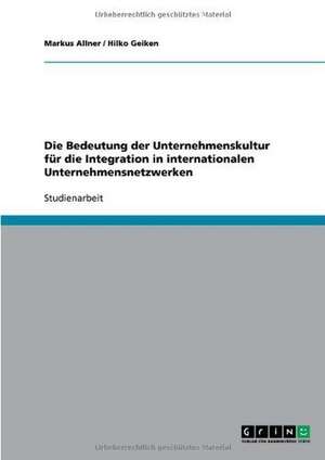 Die Bedeutung der Unternehmenskultur für die Integration in internationalen Unternehmensnetzwerken de Markus Allner