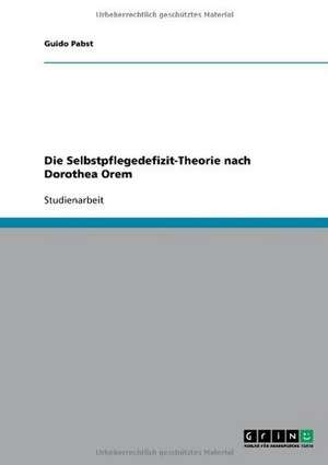 Die Selbstpflegedefizit-Theorie nach Dorothea Orem de Guido Pabst