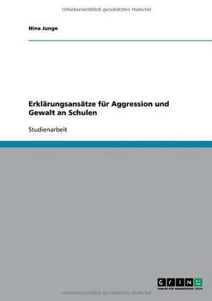 Erklärungsansätze für Aggression und Gewalt an Schulen de Nina Junge