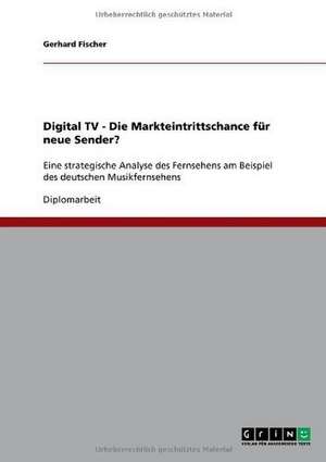 Digital TV - Die Markteintrittschance für neue Sender? de Gerhard Fischer