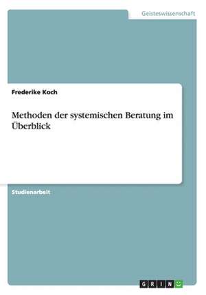 Methoden der systemischen Beratung im Überblick de Frederike Koch