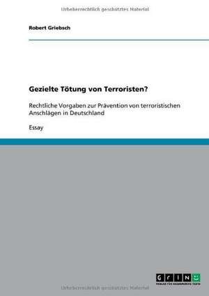 Gezielte Tötung von Terroristen? de Robert Griebsch