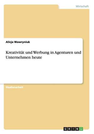 Kreativität und Werbung in Agenturen und Unternehmen heute de Alicja Wawryniuk