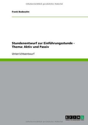 Stundenentwurf zur Einführungsstunde - Thema: Aktiv und Passiv de Frank Bodesohn