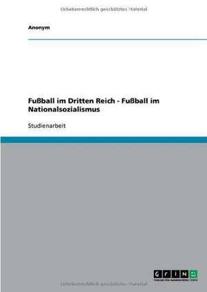 Fußball im Dritten Reich - Fußball im Nationalsozialismus