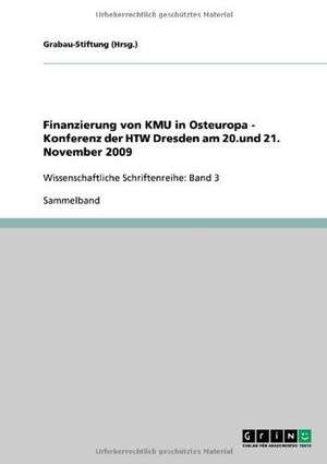 Finanzierung von KMU in Osteuropa - Konferenz der HTW Dresden am 20.und 21. November 2009 de Grabau-Stiftung (Hrsg. )