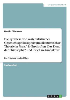 Die Synthese von materialistischer Geschichtsphilosophie und ökonomischer Theorie in Marx´ Frühschriften 'Das Elend der Philosophie' und 'Brief an Annenkow' de Martin Gliemann