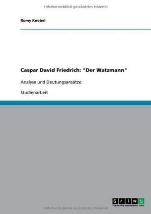 Caspar David Friedrich: "Der Watzmann" de Romy Knobel