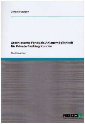 Geschlossene Fonds als Anlagemöglichkeit für Private Banking Kunden de Dominik Goppert