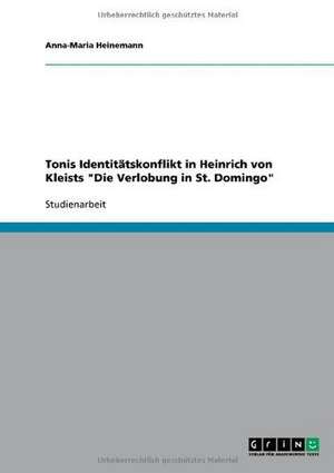 Tonis Identitätskonflikt in Heinrich von Kleists "Die Verlobung in St. Domingo" de Anna-Maria Heinemann