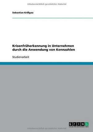 Krisenfrüherkennung in Unternehmen durch die Anwendung von Kennzahlen de Sebastian Krißgau