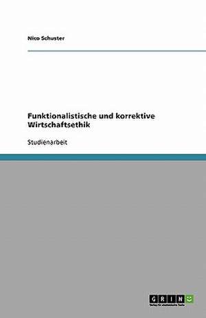 Funktionalistische und korrektive Wirtschaftsethik de Nico Schuster