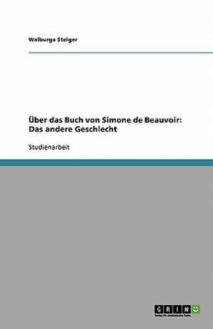 Über das Buch von Simone de Beauvoir: Das andere Geschlecht de Walburga Steiger