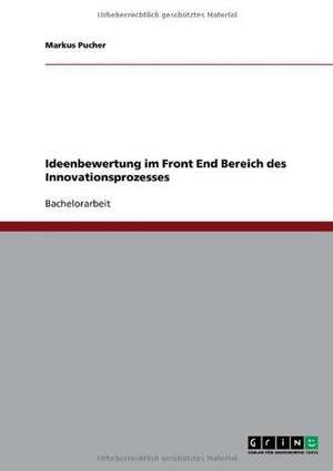 Ideenbewertung im Front End Bereich des Innovationsprozesses de Markus Pucher