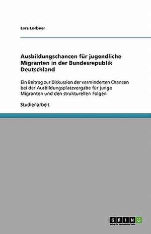 Ausbildungschancen für jugendliche Migranten in der Bundesrepublik Deutschland de Lars Lorbeer