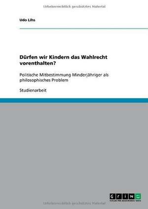 Dürfen wir Kindern das Wahlrecht vorenthalten? de Udo Lihs