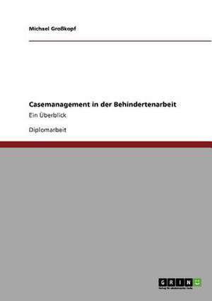 Casemanagement in der Behindertenarbeit de Michael Großkopf