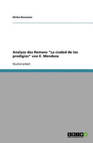 Analyse des Romans "La ciudad de los predigios" von E. Mendoza de Ulrike Neumann