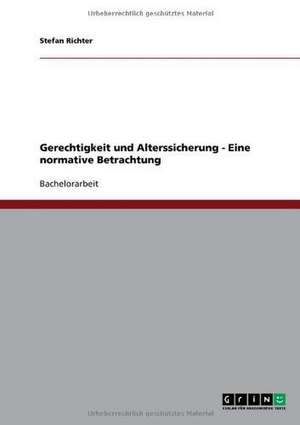 Gerechtigkeit und Alterssicherung - Eine normative Betrachtung de Stefan Richter