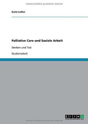 Palliative Care und Soziale Arbeit de Karin Luther