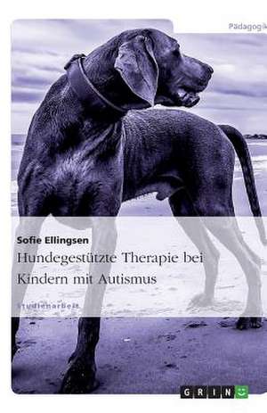 Hundegestützte Therapie bei Kindern mit Autismus de Stefanie Schmidt