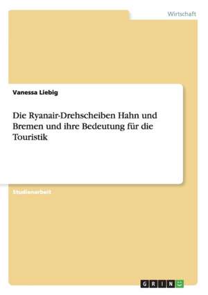 Die Ryanair-Drehscheiben Hahn und Bremen und ihre Bedeutung für die Touristik de Vanessa Liebig