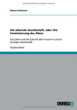 Die alternde Gesellschaft, oder: Die Feminisierung des Alters de Milena Pollmanns