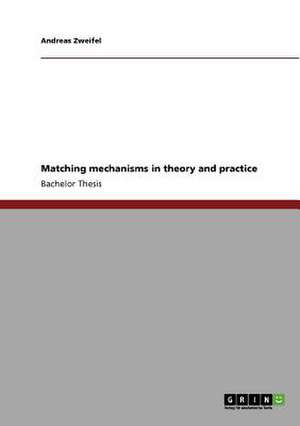 Matching mechanisms in theory and practice de Andreas Zweifel