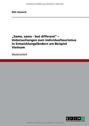 "Same, same - but different" - Untersuchungen zum Individualtourismus in Entwicklungsländern am Beispiel Vietnam de Ellie Gunesch