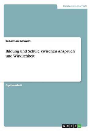 Bildung und Schule zwischen Anspruch und Wirklichkeit de Sebastian Schmidt