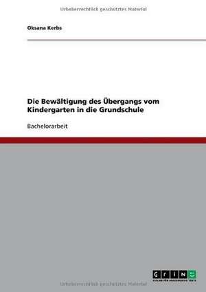 Die Bewältigung des Übergangs vom Kindergarten in die Grundschule de Oksana Kerbs