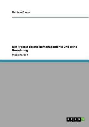 Der Prozess des Risikomanagements und seine Umsetzung de Matthias Prause