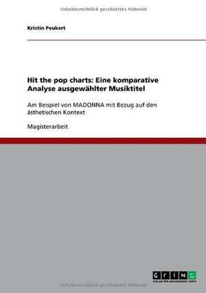 Hit the pop charts: Eine komparative Analyse ausgewählter Musiktitel de Kristin Peukert