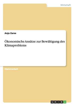 Ökonomische Ansätze zur Bewältigung des Klimaproblems de Anja Zarse