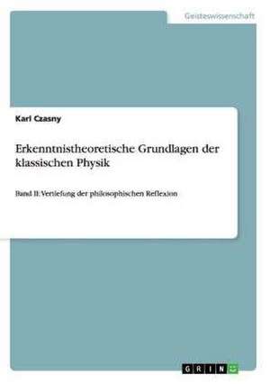 Erkenntnistheoretische Grundlagen der klassischen Physik de Karl Czasny