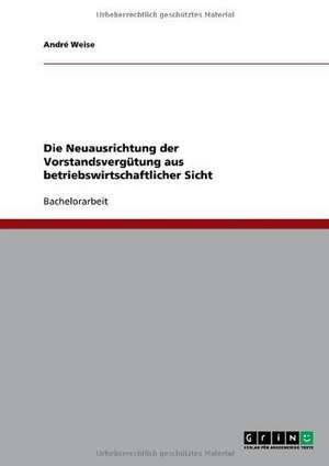 Die Neuausrichtung der Vorstandsvergütung aus betriebswirtschaftlicher Sicht de André Weise