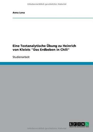 Eine Textanalytische Übung zu Heinrich von Kleists "Das Erdbeben in Chili" de Anna Lena