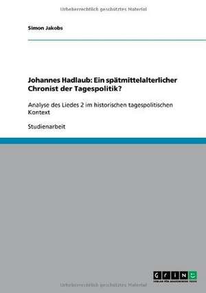 Johannes Hadlaub: Ein spätmittelalterlicher Chronist der Tagespolitik? de Simon Jakobs