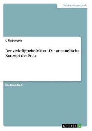 Der verkrüppelte Mann - Das aristotelische Konzept der Frau de I. Flathmann