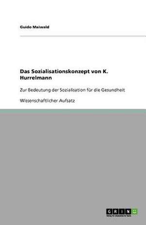 Das Sozialisationskonzept von K. Hurrelmann de Guido Maiwald